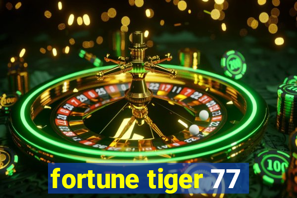 fortune tiger 77